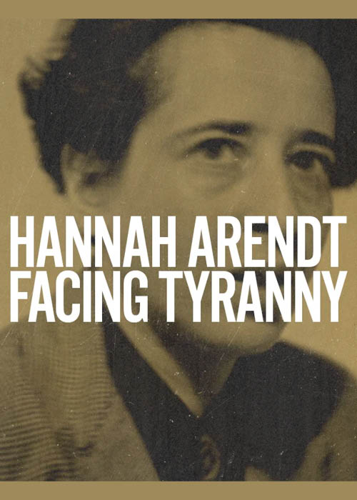 Hannah Arendt: Facing Tyranny